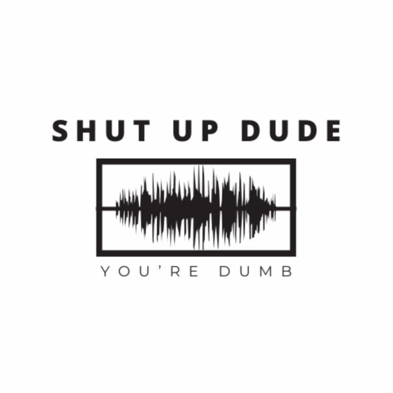 Shut up Dude